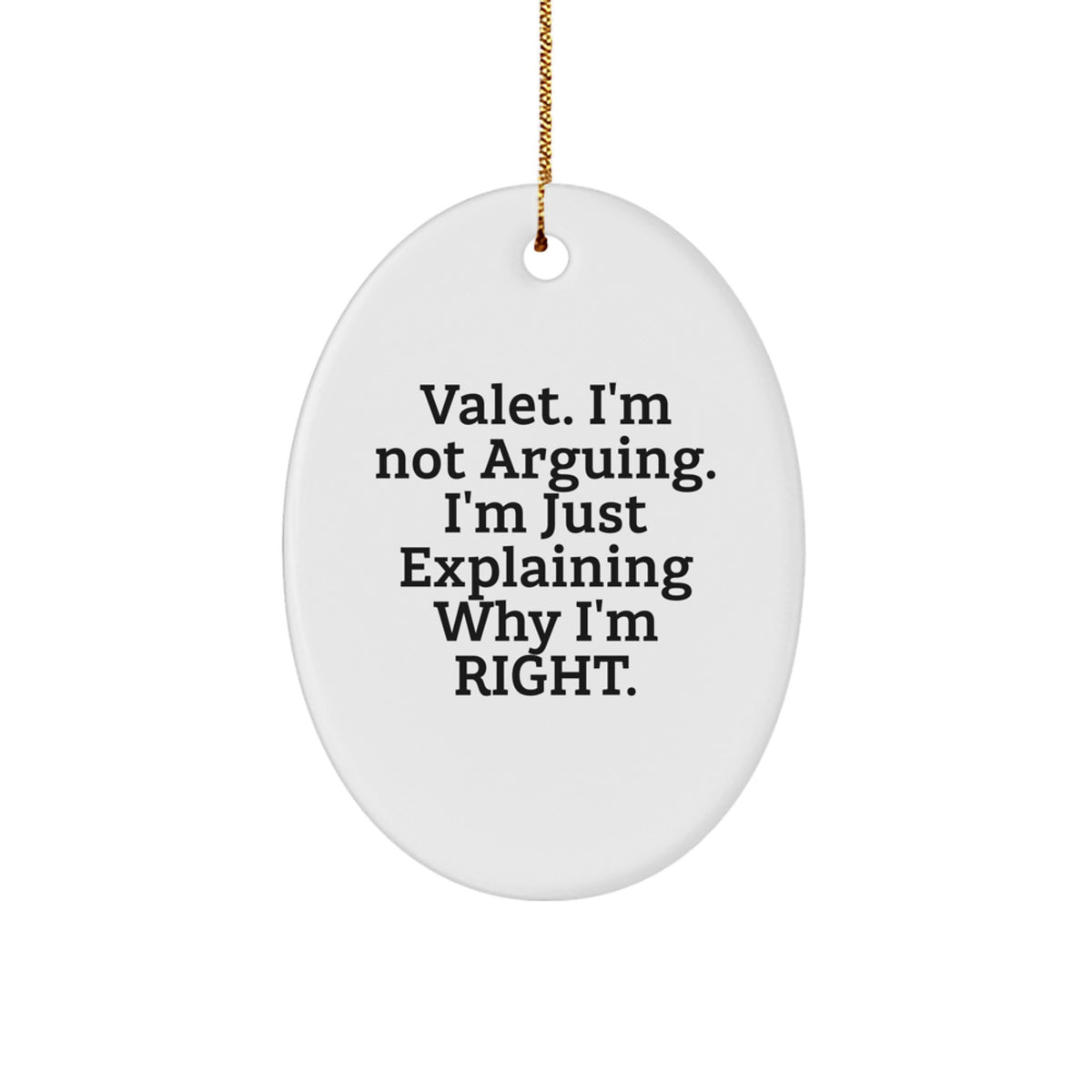 Funny Valet Gifts from Men for Valet, Oval Ornament, Christmas Unique Gifts, Explaining Right Quote, Gifts for Him - Image 1