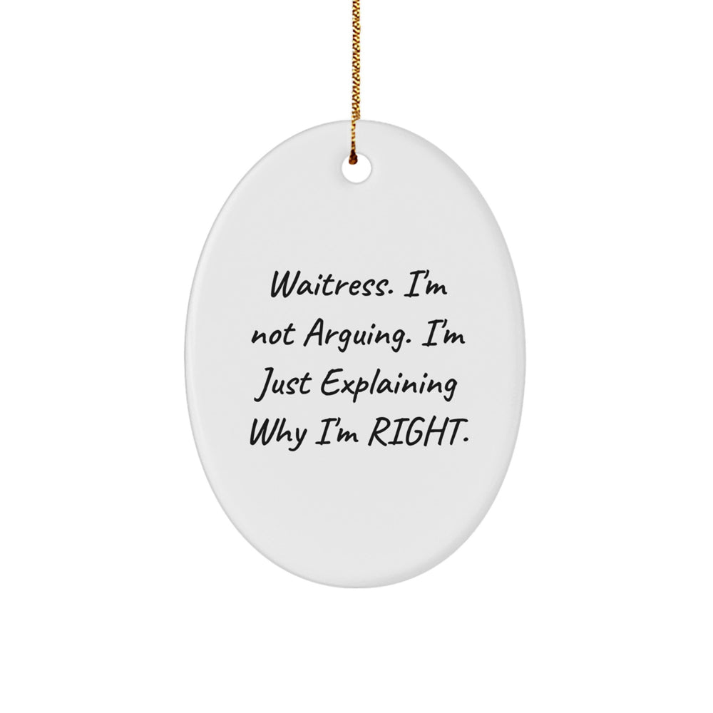 Funny Christmas Waitress Gifts for Friends from Men - Oval Ornament I'm Not Arguing. I'm Just Explaining Why I'm Right. - Image 1