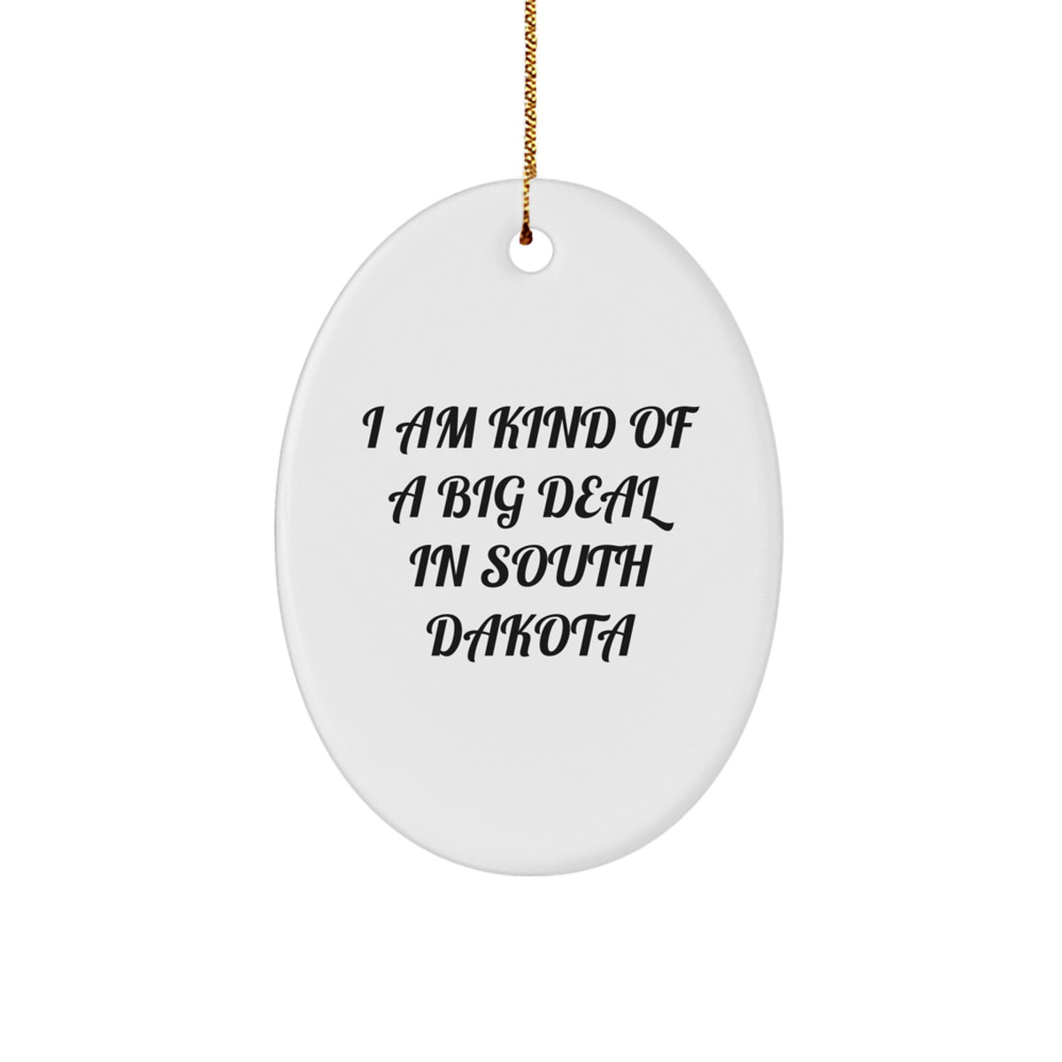 Funny South Dakota Oval Ornament Gifts from Friends for Christmas - 'I Am Kind Of A Prime Selection In South Dakota' - Image 1