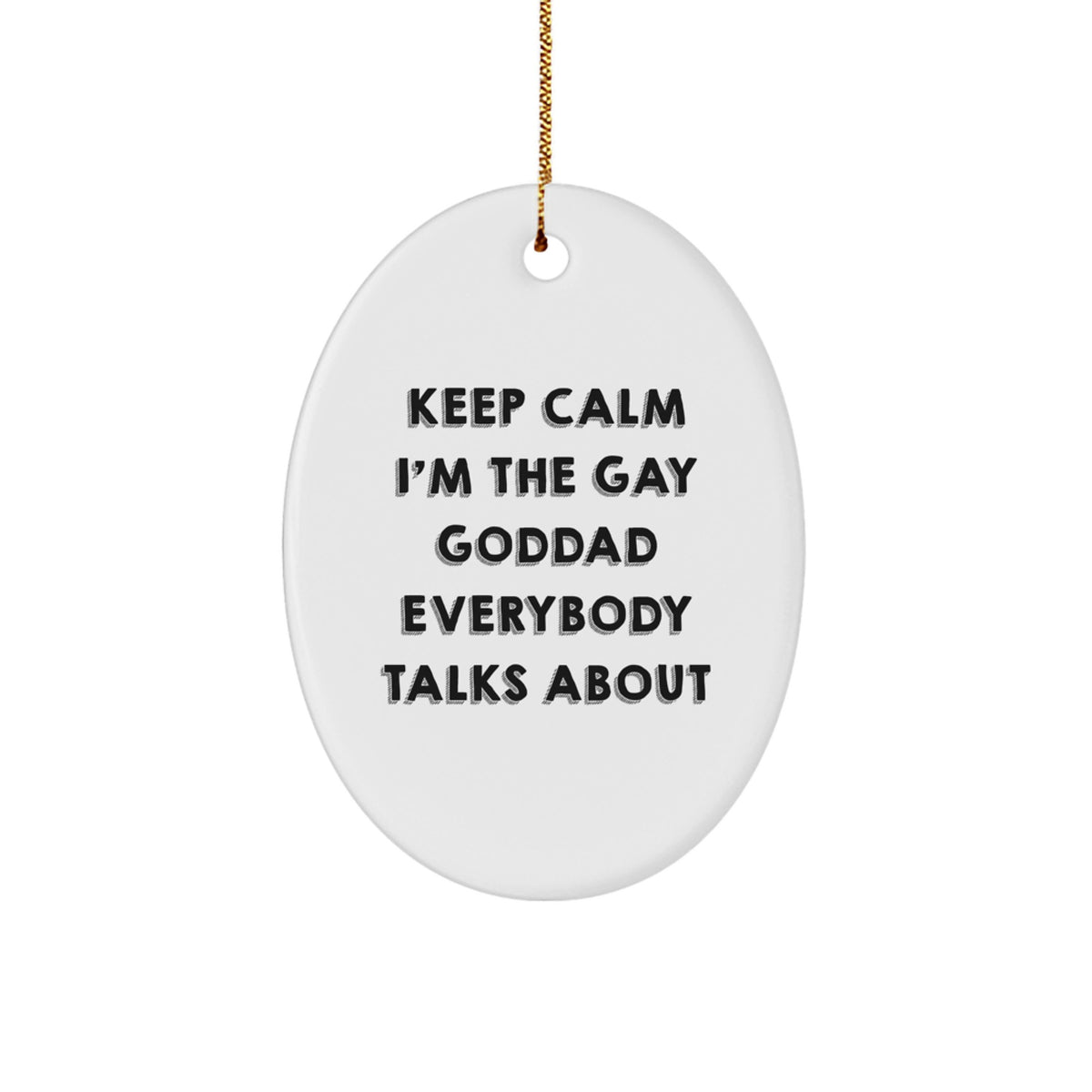 Funny Goddad Gifts for Men, Oval Ornament 'Keep Calm I'm The Gay Goddad Everybody Talks About' Christmas Unique Gifts from Friends and Family - Image 1
