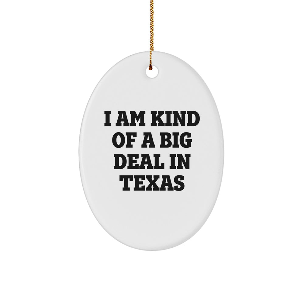 Funny Texas Oval Ornament Gifts from Friends for Family - 'I Am Kind Of A Prime Selection In Texas' - Image 1