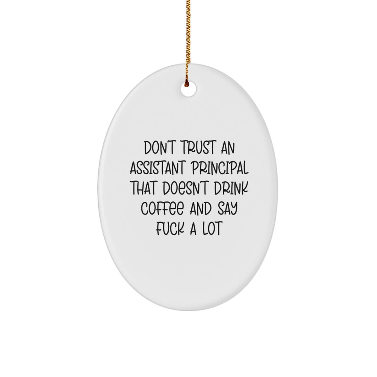 Funny Assistant Principal Gifts - Oval Ornament for Men Women Friends Family - 'Don't Trust An Assistant Principal That Doesn't Drink Coffee And Say F--k A Lot' Christmas Unique Gifts from Friends - Image 1