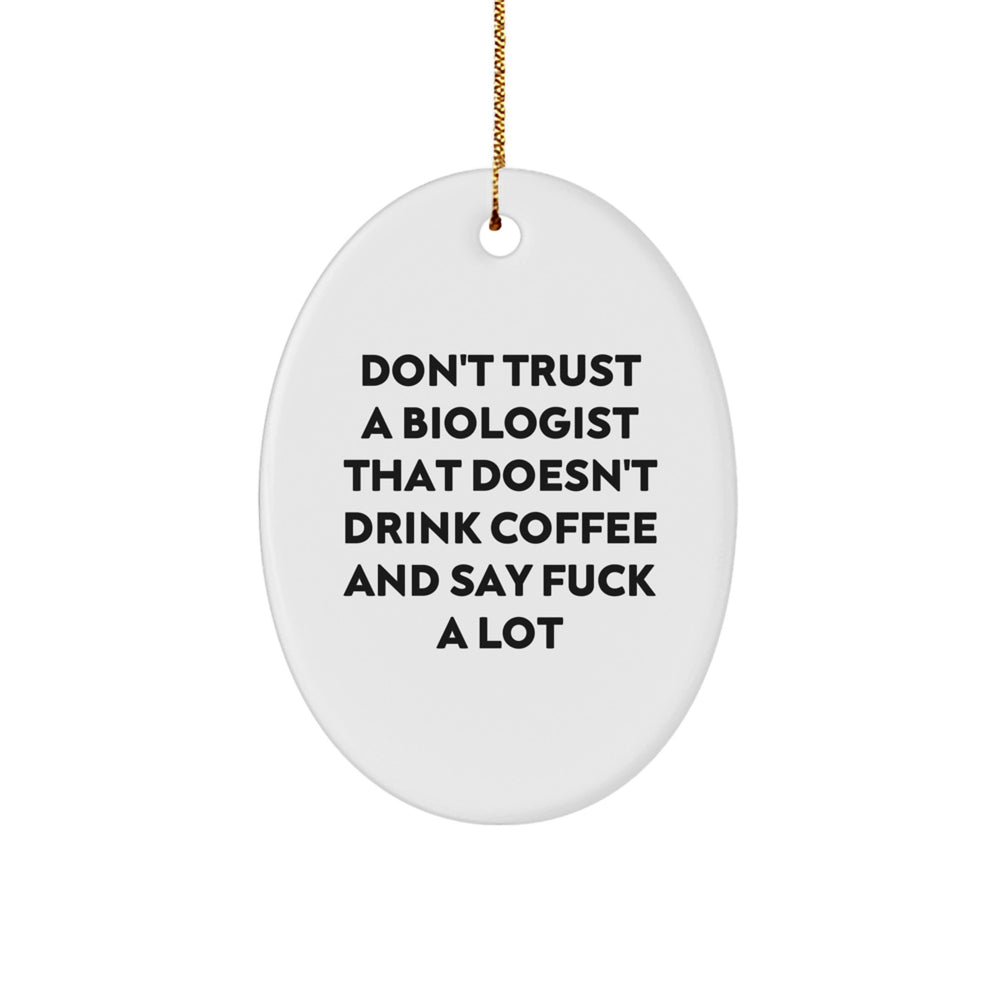 Biologist Oval Ornament Gifts from Friends - Funny Quote 'Don't Trust A Biologist That Doesn't Drink Coffee And Say F*** A Lot', Christmas Unique Gifts for Biologist Men Women - Image 1