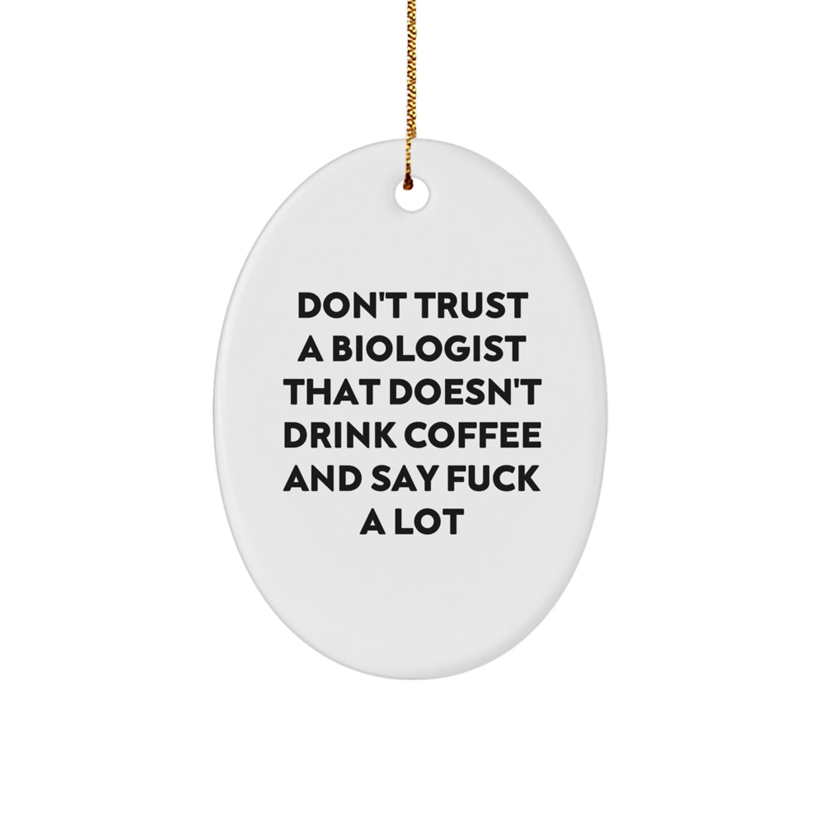 Biologist Oval Ornament Gifts from Friends - Funny Quote 'Don't Trust A Biologist That Doesn't Drink Coffee And Say F*** A Lot', Christmas Unique Gifts for Biologist Men Women - Image 1