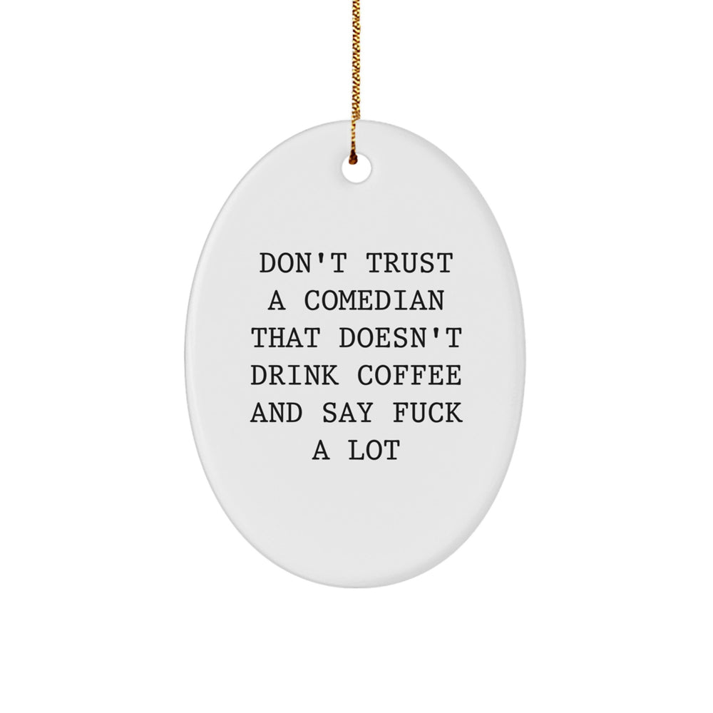 Funny Comedian Gifts from Friends - Don't Trust A Comedian That Doesn't Drink Coffee And Say F--k A Lot, Oval Ornament, Christmas Unique Gifts for Comedian - Image 1