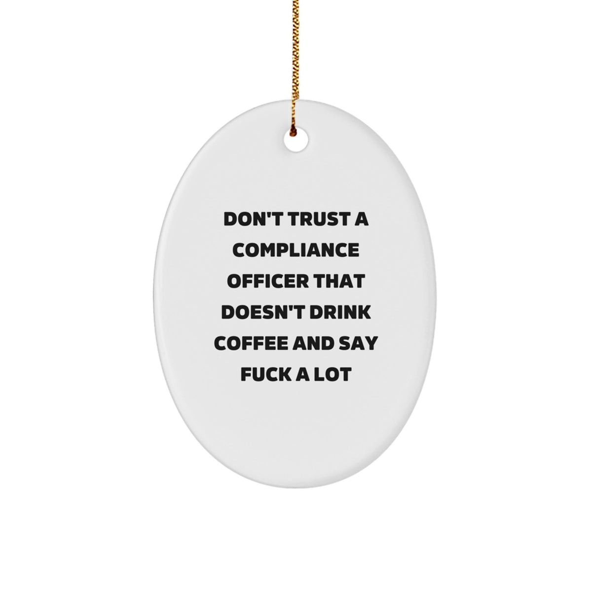 Funny Compliance Officer Gifts for Men, Oval Ornament Don't Trust a Compliance Officer That Doesn't Drink Coffee and Say F--k A Lot, Handmade Christmas Unique Gift for Coworkers - Image 1