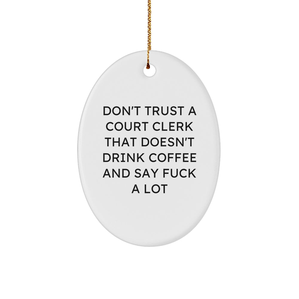 Funny Court Clerk Gifts for Men - Oval Ornament with 'Don't Trust A Court Clerk That Doesn't Drink Coffee And Say F--k A Lot' Quote, Gifts from Friends for Court Clerks at Christmas - Image 1