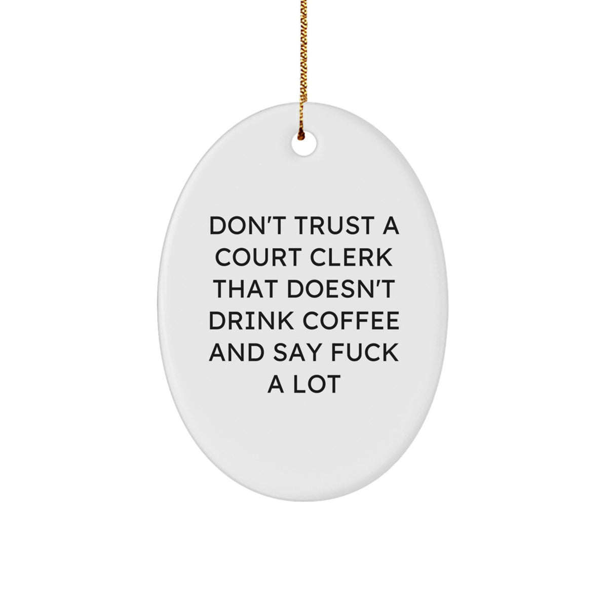 Funny Court Clerk Gifts for Men - Oval Ornament with 'Don't Trust A Court Clerk That Doesn't Drink Coffee And Say F--k A Lot' Quote, Gifts from Friends for Court Clerks at Christmas - Image 1