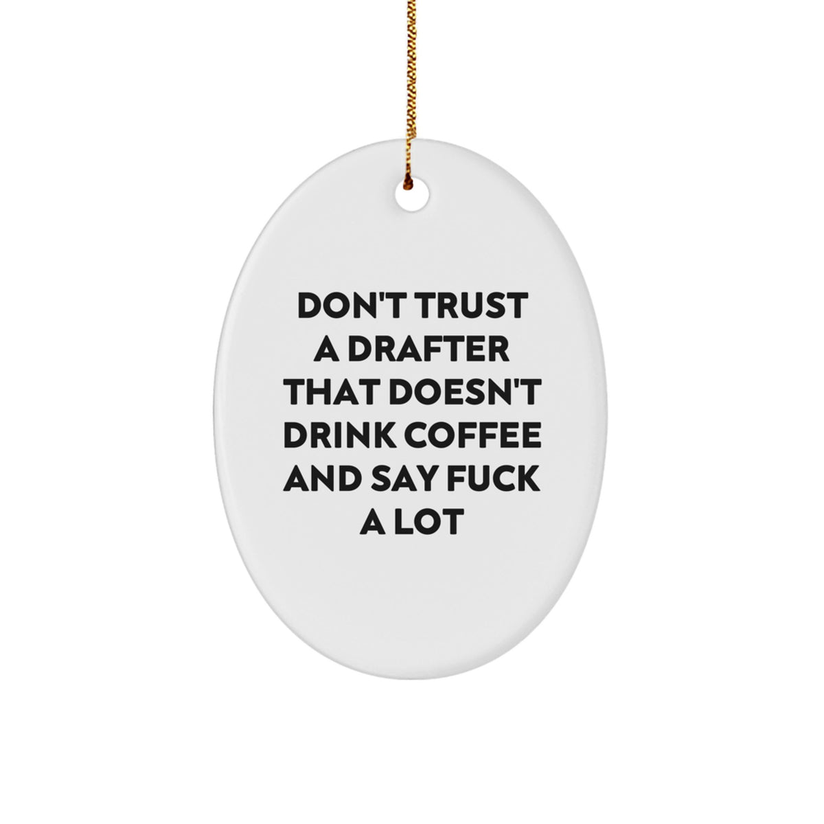 Funny Drafter Gifts from Men - Oval Ornament for Drafter Friends - Don't Trust A Drafter That Doesn't Drink Coffee And Say F--k A Lot Christmas Unique Gifts - Image 1