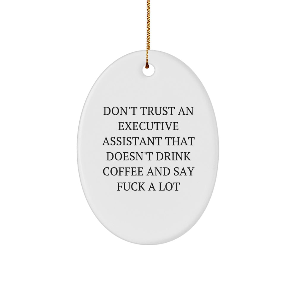 Funny Executive Assistant Oval Ornament Gifts from Friends to Executive Assistant, Oval Christmas Unique Gifts, Don't Trust An Executive Assistant That Doesn't Drink Coffee And Say 'F--k A Lot' - Image 1