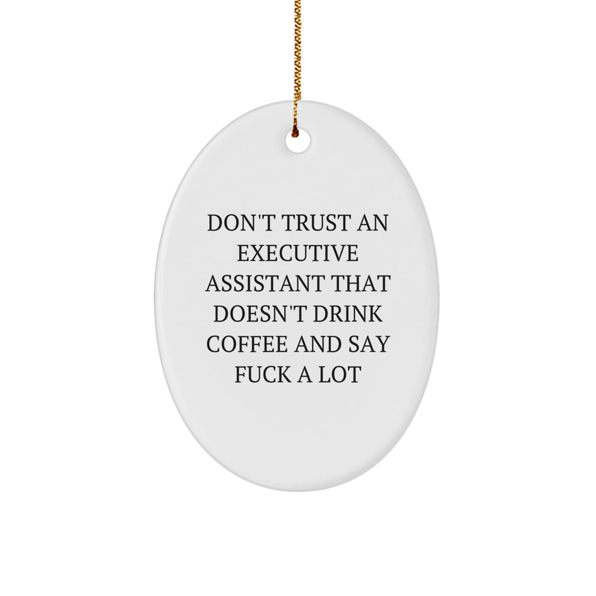 Funny Executive Assistant Oval Ornament Gifts from Friends to Executive Assistant, Oval Christmas Unique Gifts, Don't Trust An Executive Assistant That Doesn't Drink Coffee And Say 'F--k A Lot' - Image 1