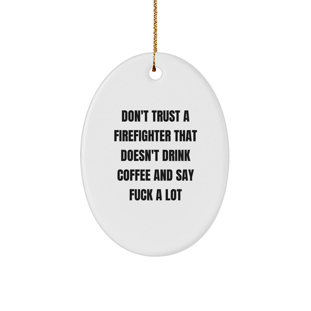 Funny Firefighter Gifts, Oval Ornament Don't Trust A Firefighter That Doesn't Drink Coffee And Say F--k A Lot, Gifts for Firefighter Men from Friends - Image 1