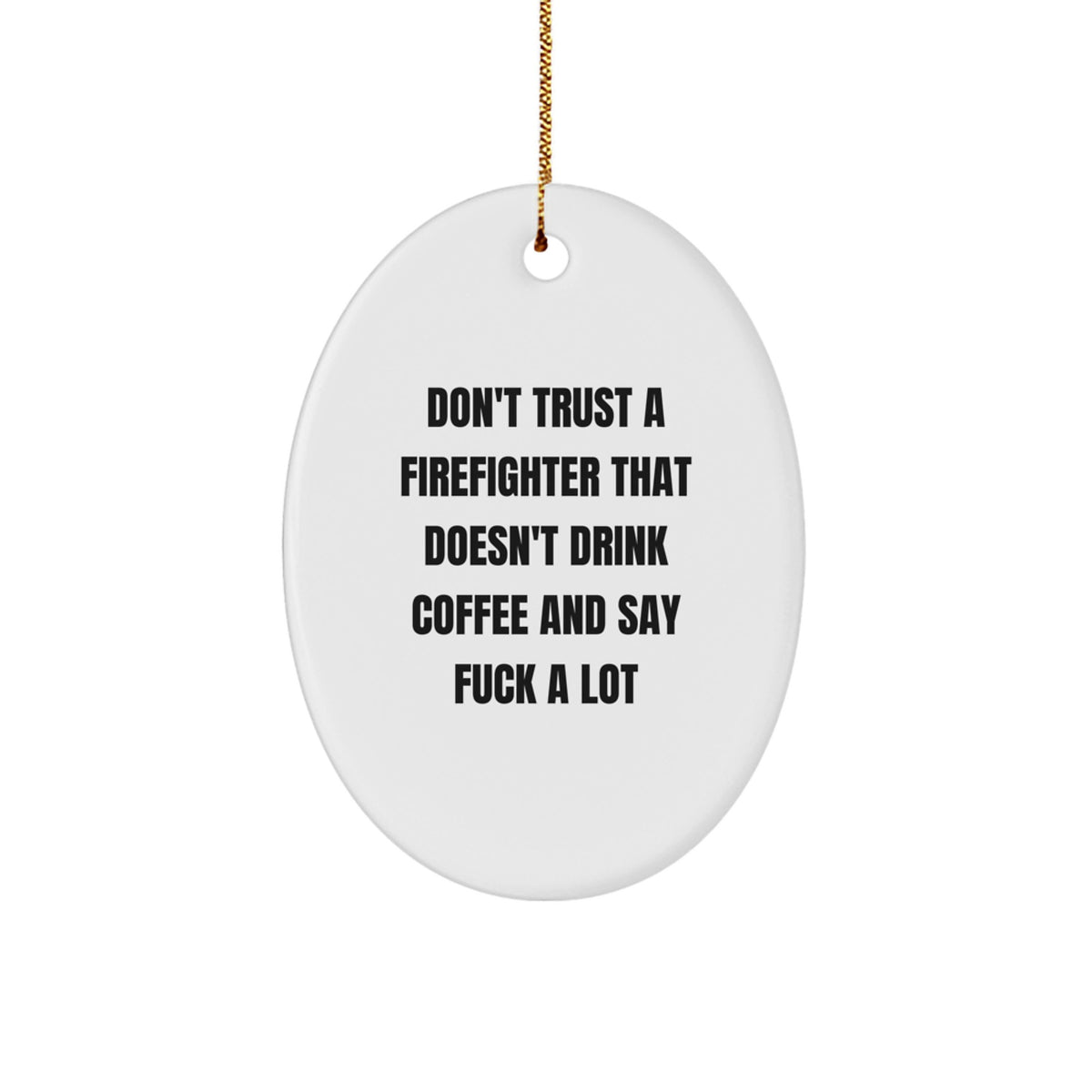 Funny Firefighter Gifts, Oval Ornament Don't Trust A Firefighter That Doesn't Drink Coffee And Say F--k A Lot, Gifts for Firefighter Men from Friends - Image 1