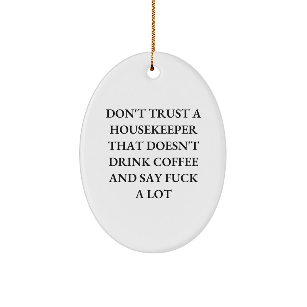 Funny Housekeeper Gifts from Men to Women Oval Ornament for Christmas - 'Don't Trust a Housekeeper That Doesn't Drink Coffee' - Image 1