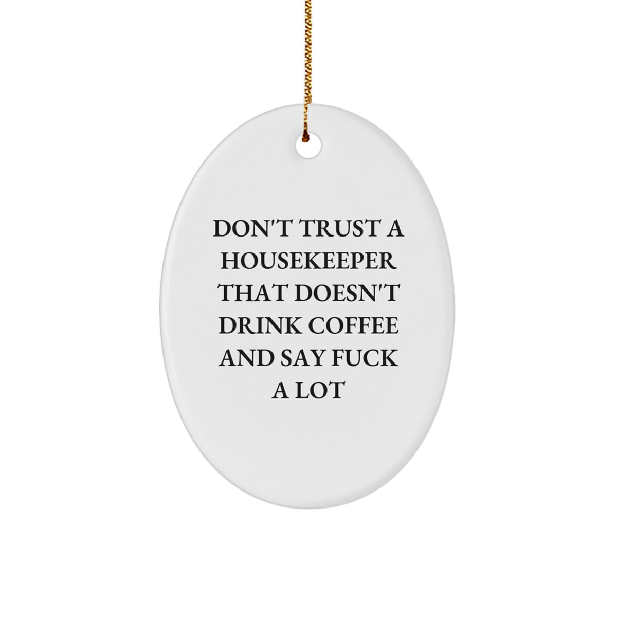 Funny Housekeeper Gifts from Men to Women Oval Ornament for Christmas - 'Don't Trust a Housekeeper That Doesn't Drink Coffee' - Image 1