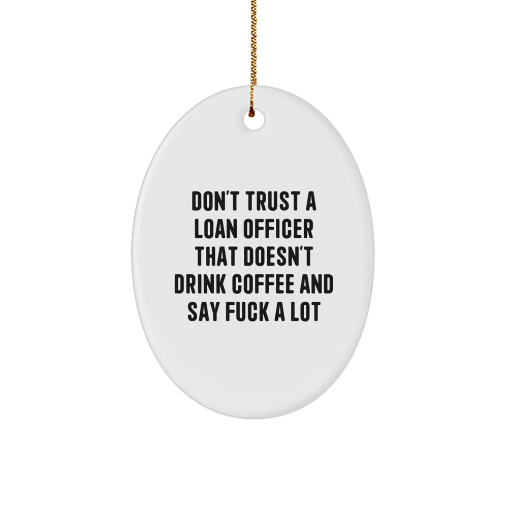 Funny Loan Officer Gifts Oval Ornament for Christmas, 'Don't Trust a Loan Officer...' Quote, White, 3.25'' tall, Durable MDF with High-Gloss Finish, Gifts from Friends, Coworkers, or Family - Image 1