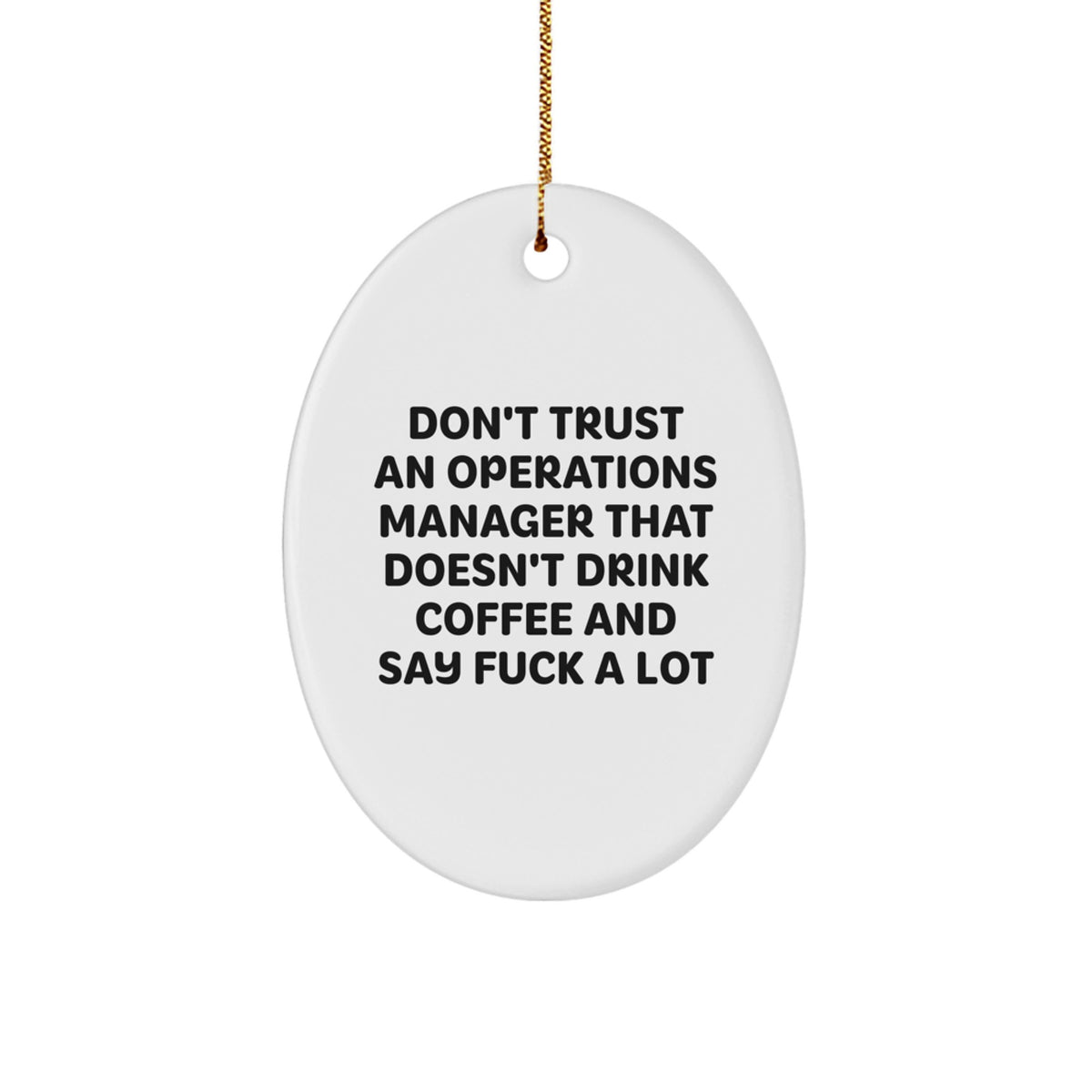 Fun 'Don't Trust An Operations Manager That Doesn't Drink Coffee And Say F--k A Lot' Oval Ornament Gifts from Men to Operations Manager Friends and Family for Christmas - Image 1