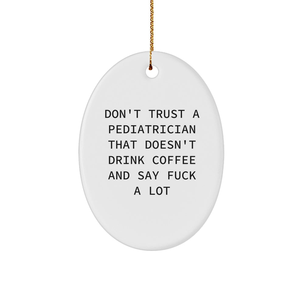 Funny Gifts for Pediatrician - Oval Ornament, Don't Trust A 'Pediatrician That Doesn't Drink Coffee And Say F--k A Lot' Christmas Unique Gifts, Gifts from Family - Image 1