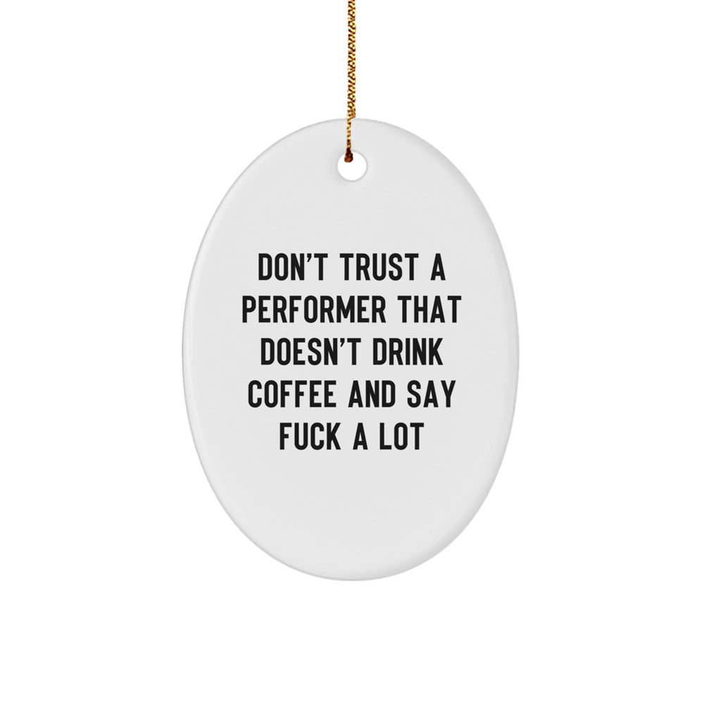 Funny Performer Oval Ornament Gifts from Friends - Don't Trust a Performer who Doesn't Drink Coffee and Say F Words - Oval Shaped Christmas Unique Gifts - Image 1