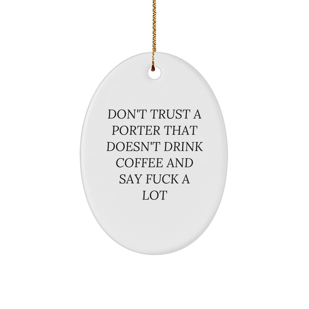 Funny Porter Gifts from Friends to Men, Oval Ornament for Desk with 'Don't Trust A Porter That Doesn't Drink Coffee And Say F--k A Lot' Quote, Christmas Unique Gifts for Porter - Image 1