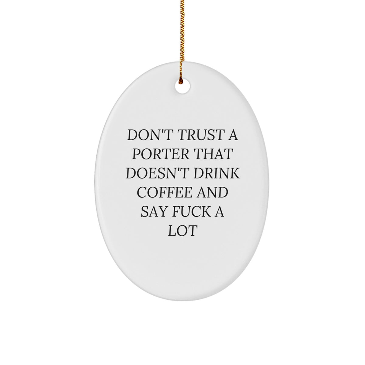 Funny Porter Gifts from Friends to Men, Oval Ornament for Desk with 'Don't Trust A Porter That Doesn't Drink Coffee And Say F--k A Lot' Quote, Christmas Unique Gifts for Porter - Image 1