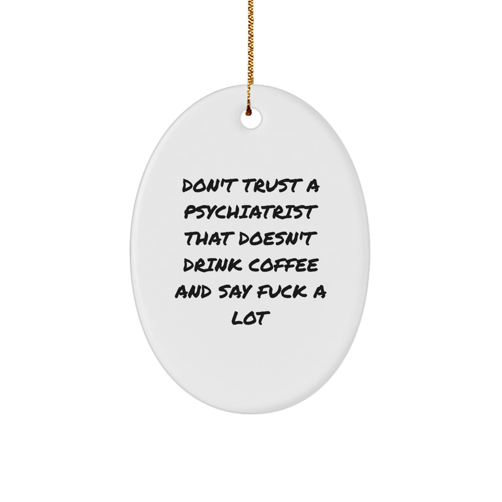 Funny Psychiatrist Gifts Oval Ornament Don't Trust A Psychiatrist That Doesn't Drink Coffee, Gifts from Family for Men, Women, Coworkers, Unique Christmas Decorations - Image 1