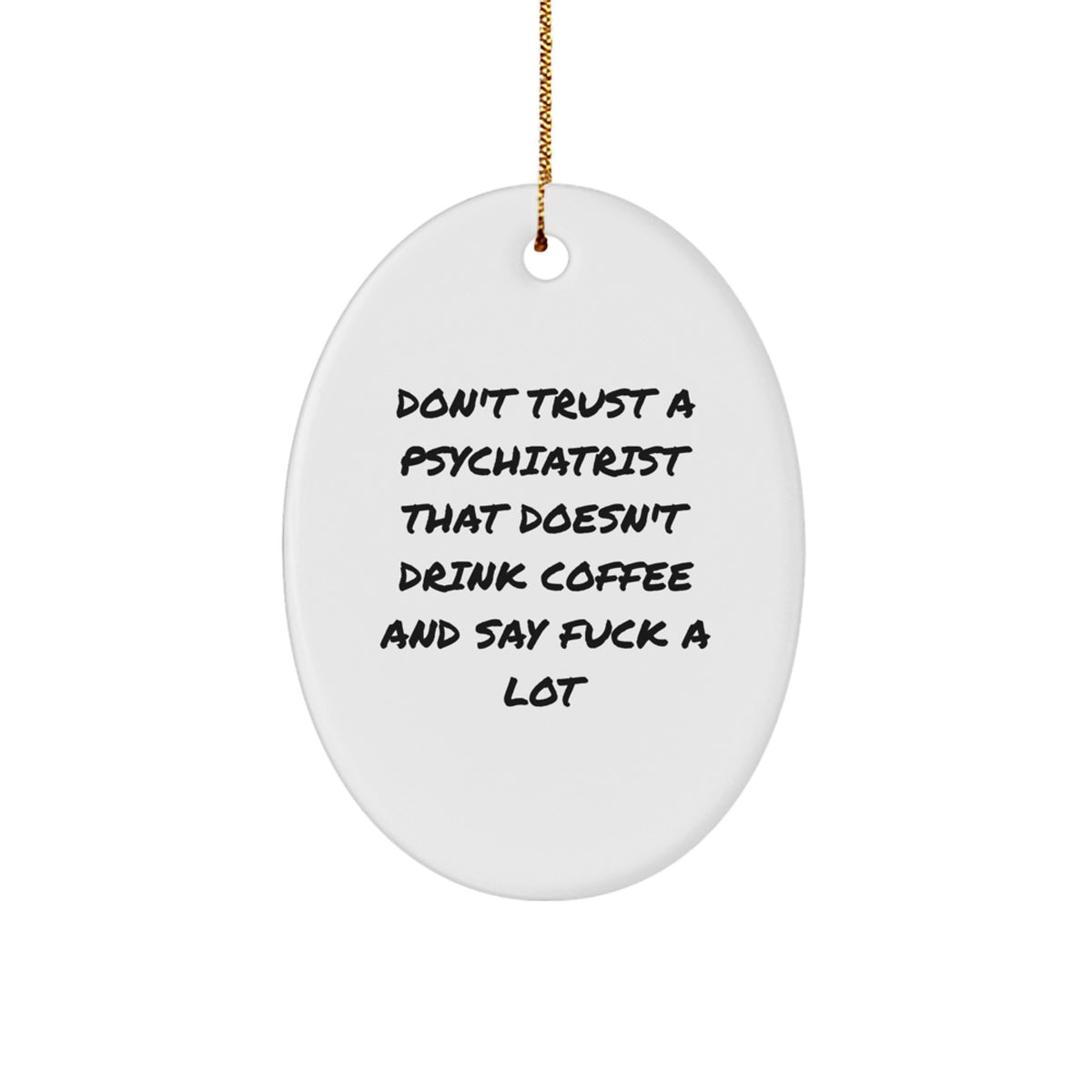 Funny Psychiatrist Gifts Oval Ornament Don't Trust A Psychiatrist That Doesn't Drink Coffee, Gifts from Family for Men, Women, Coworkers, Unique Christmas Decorations - Image 1