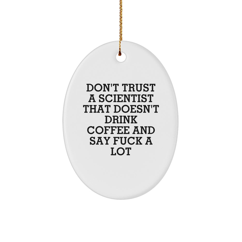Funny Scientist Gifts from Friends, Christmas Unique Presents for Scientist, Oval Ornament with Quote 'Don't Trust A Scientist That Doesn't Drink Coffee And Say F--k A Lot' - Image 1