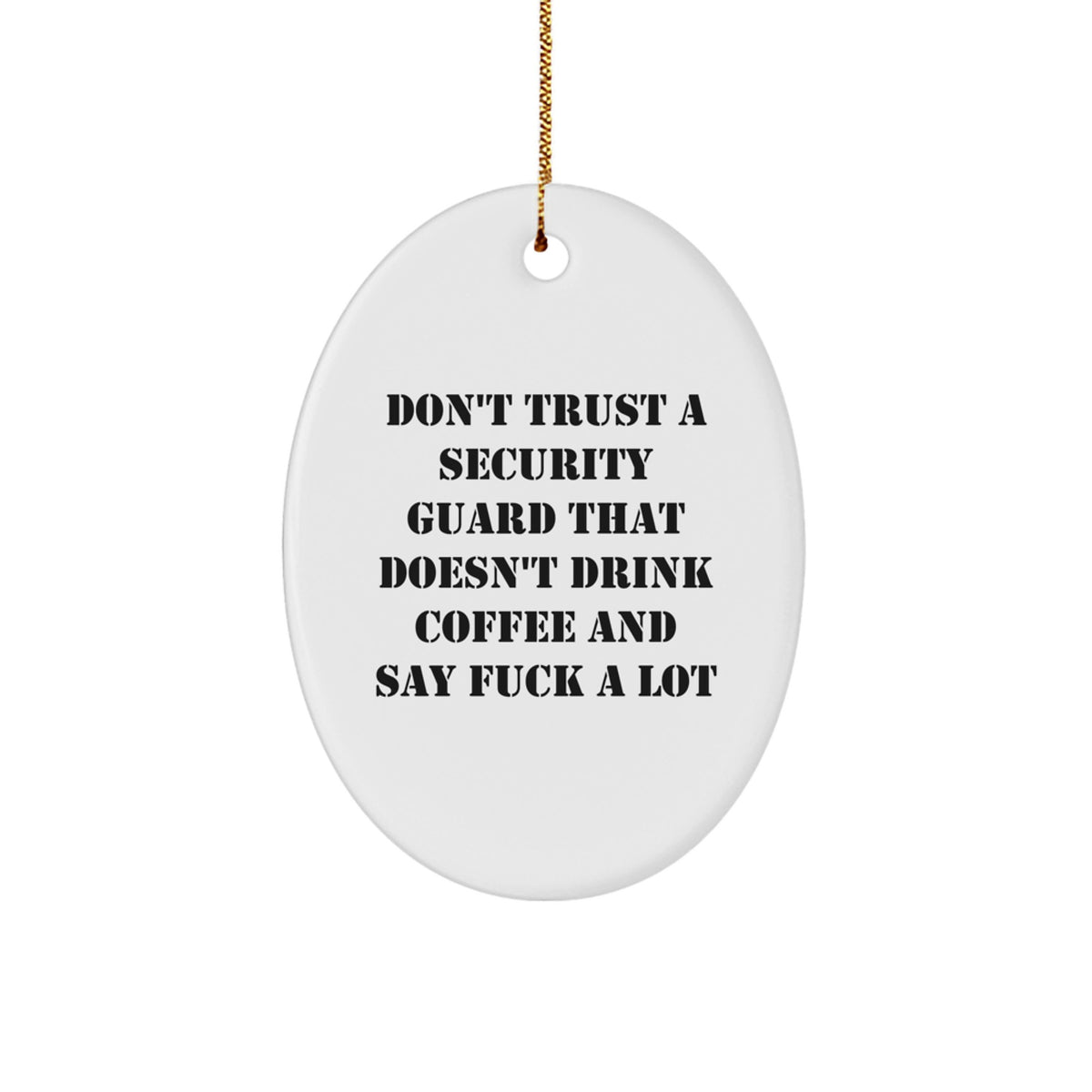 Funny Security Guard Gifts from Men to Christmas Unique Decorations Oval Ornament, Don't Trust a Security Guard That Doesn't Drink Coffee and Say F--k a Lot, Gift for Security Guards - Image 1