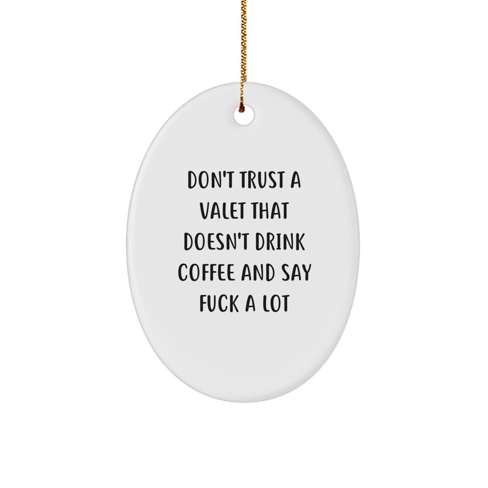 Funny Valet Gifts from Friends for Christmas | Oval Ornament Don't Trust A Valet That Doesn't Drink Coffee And Say F--k A Lot - Image 1