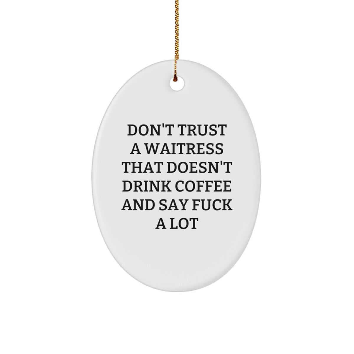 Funny Waitress Oval Ornament Gifts from Friends, Humorous Waitress Quote, Christmas Unique Gifts for Men, Women, or Coworkers - Oval Ornament with Funny Quote - Image 1