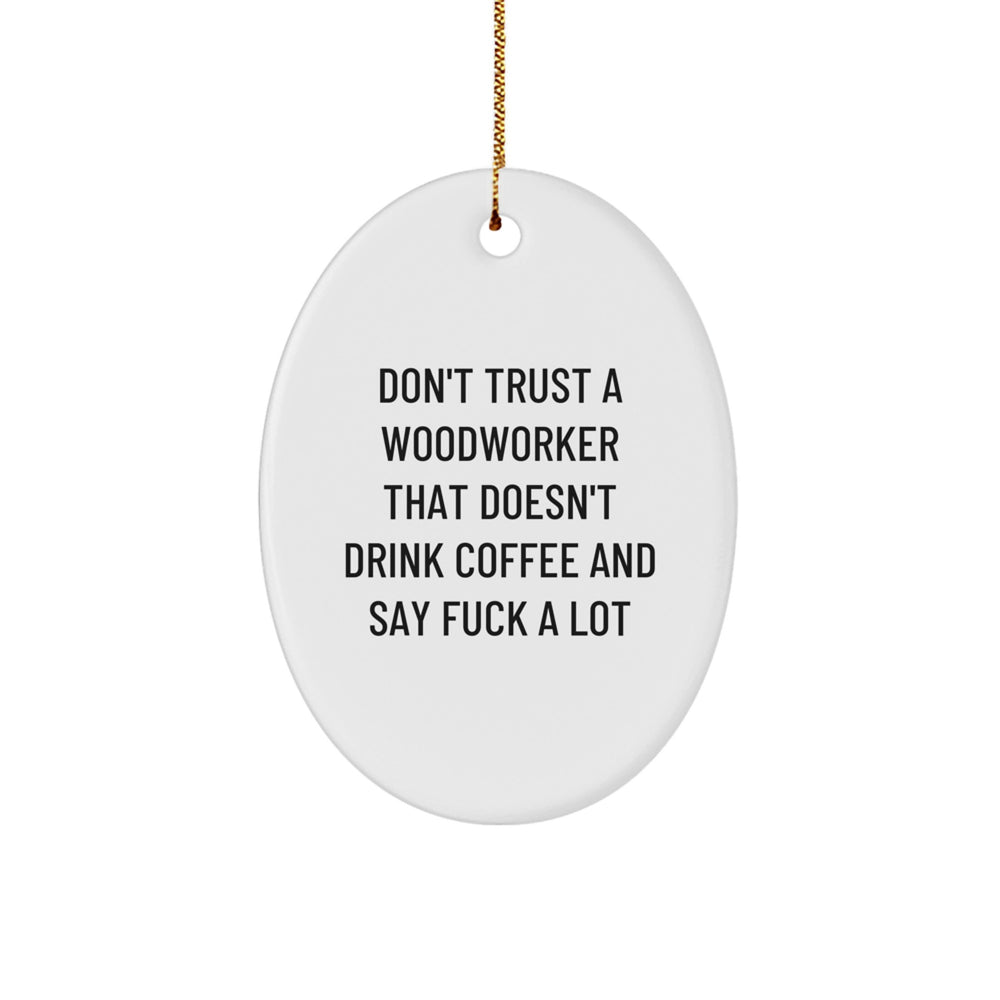 Funny Woodworker Gifts from Friends, Oval Ornament for Men, Unique Christmas Unique Gifts for Woodworkers - Image 1