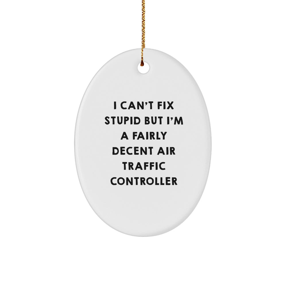 Funny Air Traffic Controller Gift, Oval Ornament for Christmas Unique Gifts from Friends for Men - 'I Can't Fix Stupid' Decent Air Traffic Controller - Image 1