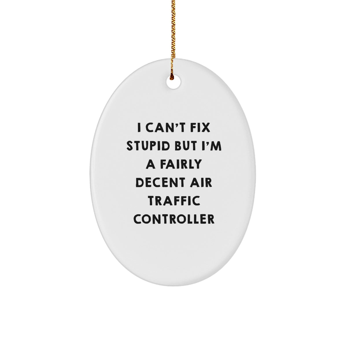 Funny Air Traffic Controller Gift, Oval Ornament for Christmas Unique Gifts from Friends for Men - 'I Can't Fix Stupid' Decent Air Traffic Controller - Image 1