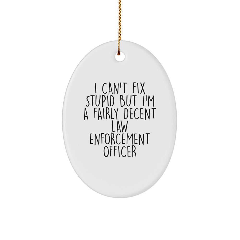 Funny Law Enforcement Officer Christmas Unique Gifts from Family to Officer - Oval Ornament I'm A Decent Guy - Image 1