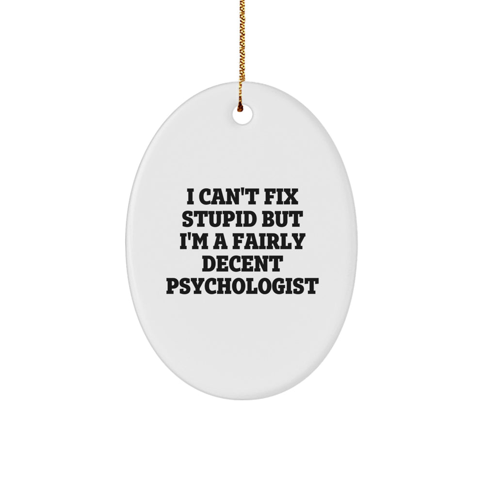 Funny Psychologist Gifts for Men Oval Ornament, I Can't Fix Stupid But I'm A Fairly Decent Psychologist, Gifts from Family Friends Coworkers, Christmas Unique Ornaments - Image 1