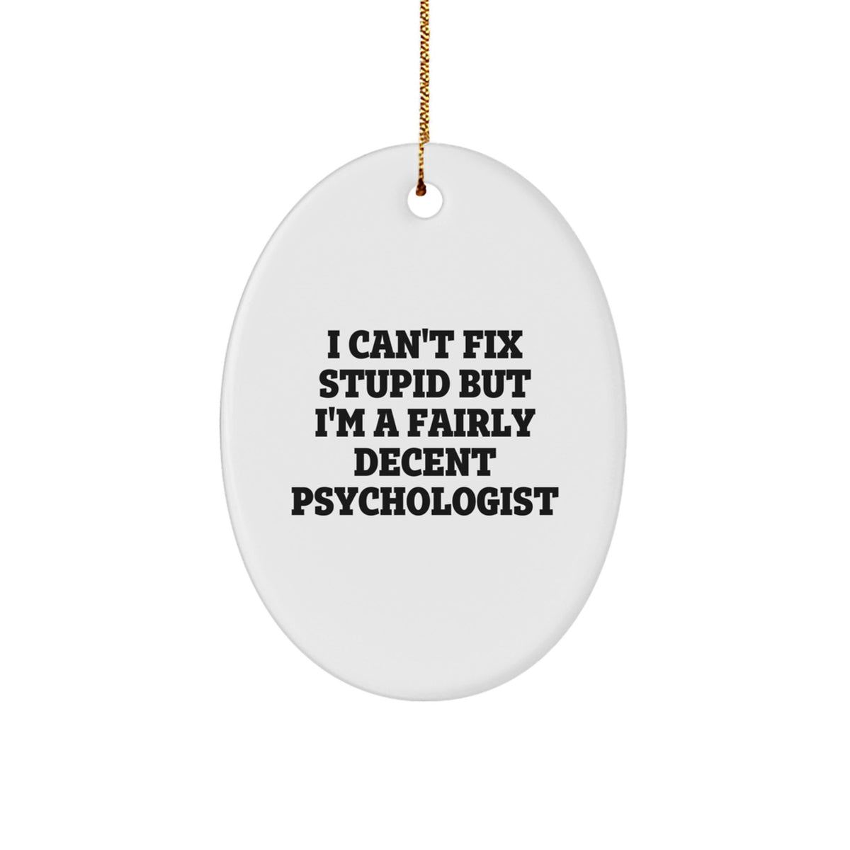 Funny Psychologist Gifts for Men Oval Ornament, I Can't Fix Stupid But I'm A Fairly Decent Psychologist, Gifts from Family Friends Coworkers, Christmas Unique Ornaments - Image 1