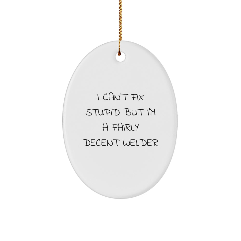 Funny Welder Gifts for Men - Oval Ornament with I Can't Fix Stupid - Image 1
