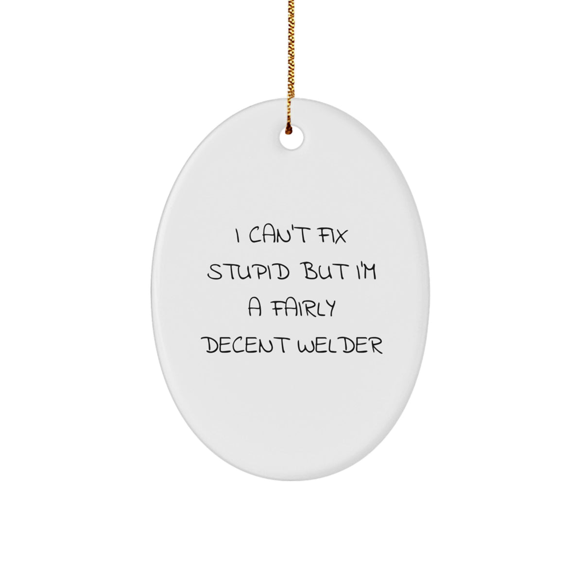 Funny Welder Gifts for Men - Oval Ornament with I Can't Fix Stupid - Image 1