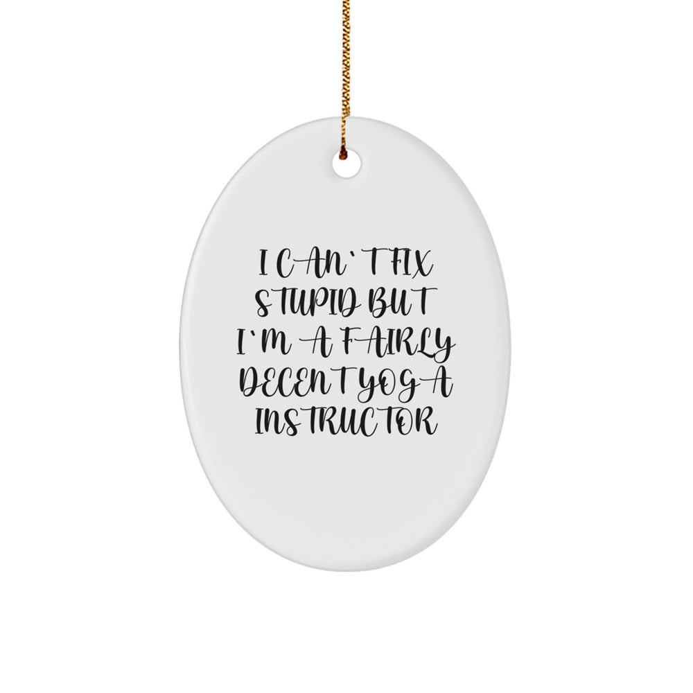 Funny Yoga Instructor Gifts for Christmas - I Can't Fix Stupid Oval Ornament - Image 1