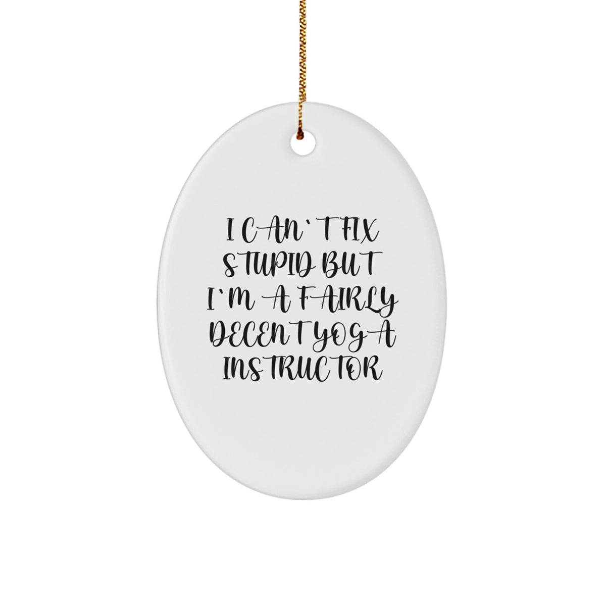Funny Yoga Instructor Gifts for Christmas - I Can't Fix Stupid Oval Ornament - Image 1