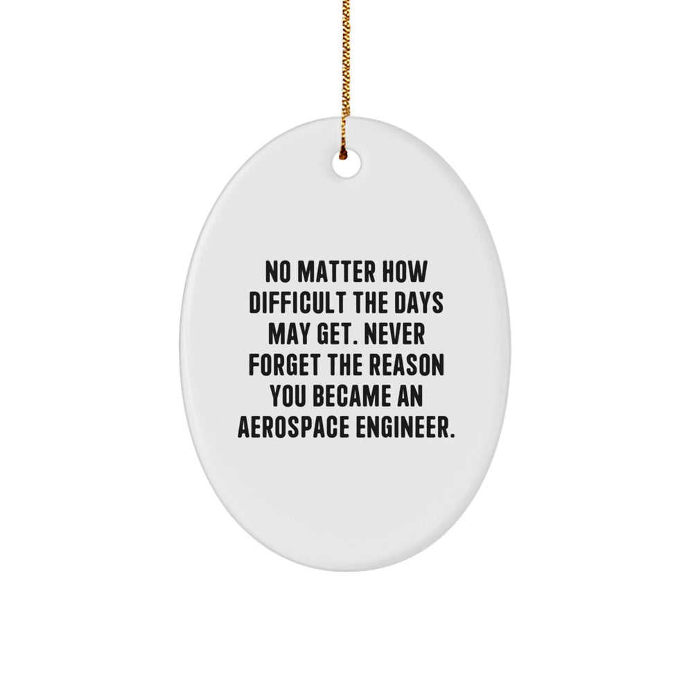 Gifts from Friends and Family for Aerospace Engineer Christmas Unique Gifts - Oval Ornament, Inspirational Quote - 'No Matter How Difficult The Days May Get' - Image 1