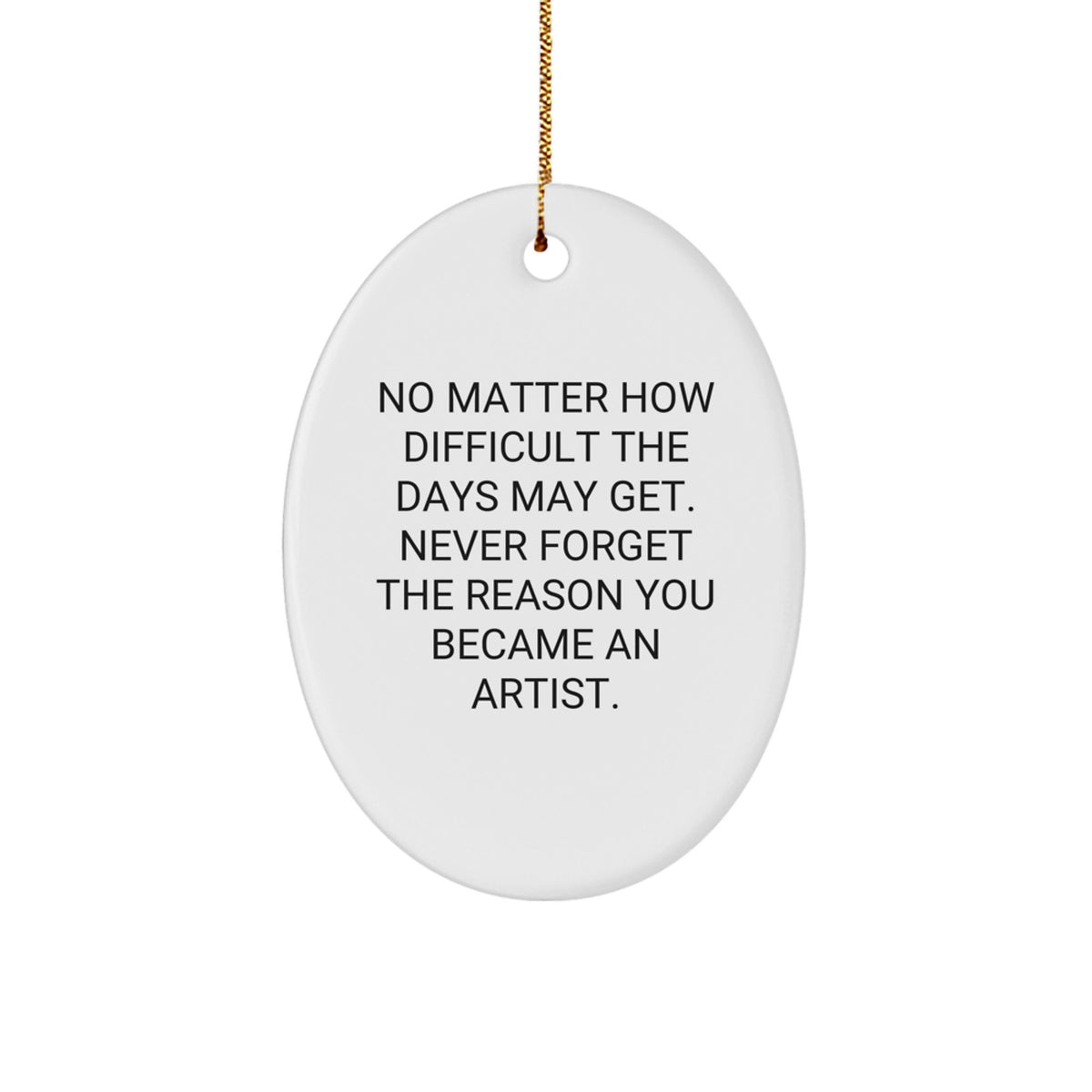 Artist Inspiration Oval Ornament Gifts from Friends for Artist, Unique Christmas Decorations, Oval Shaped, Funny Quote - Never Forget The Reason You Became An Artist. - Image 1