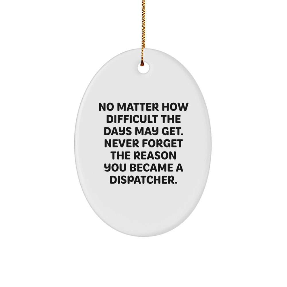 Unique Dispatcher Gifts from Family, Friends, or Coworkers for Men, Women, or the Office - Oval Ornament, Funny Quote, Christmas - Image 1