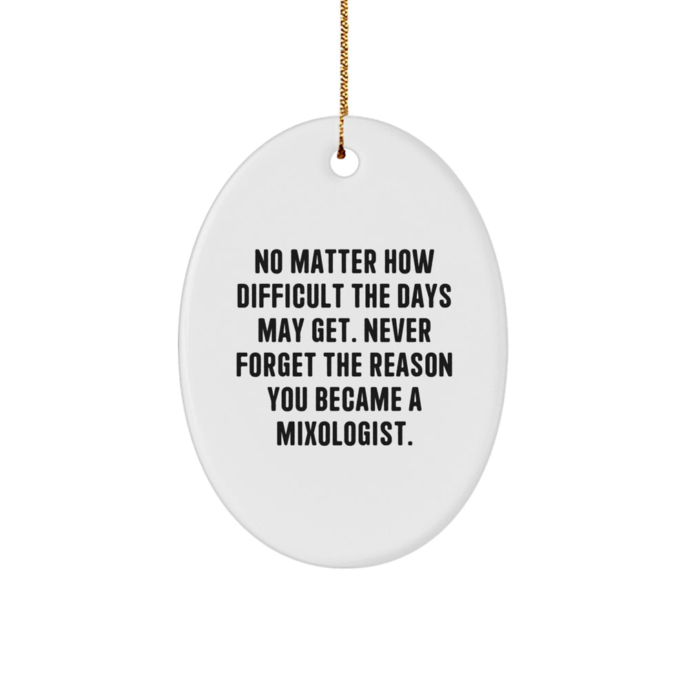 Funny Mixologist Gifts from Friends for the Ultimate Bartender, Oval Ornament, Inspired by 'No Matter How Difficult The Days May Get...' - Image 1
