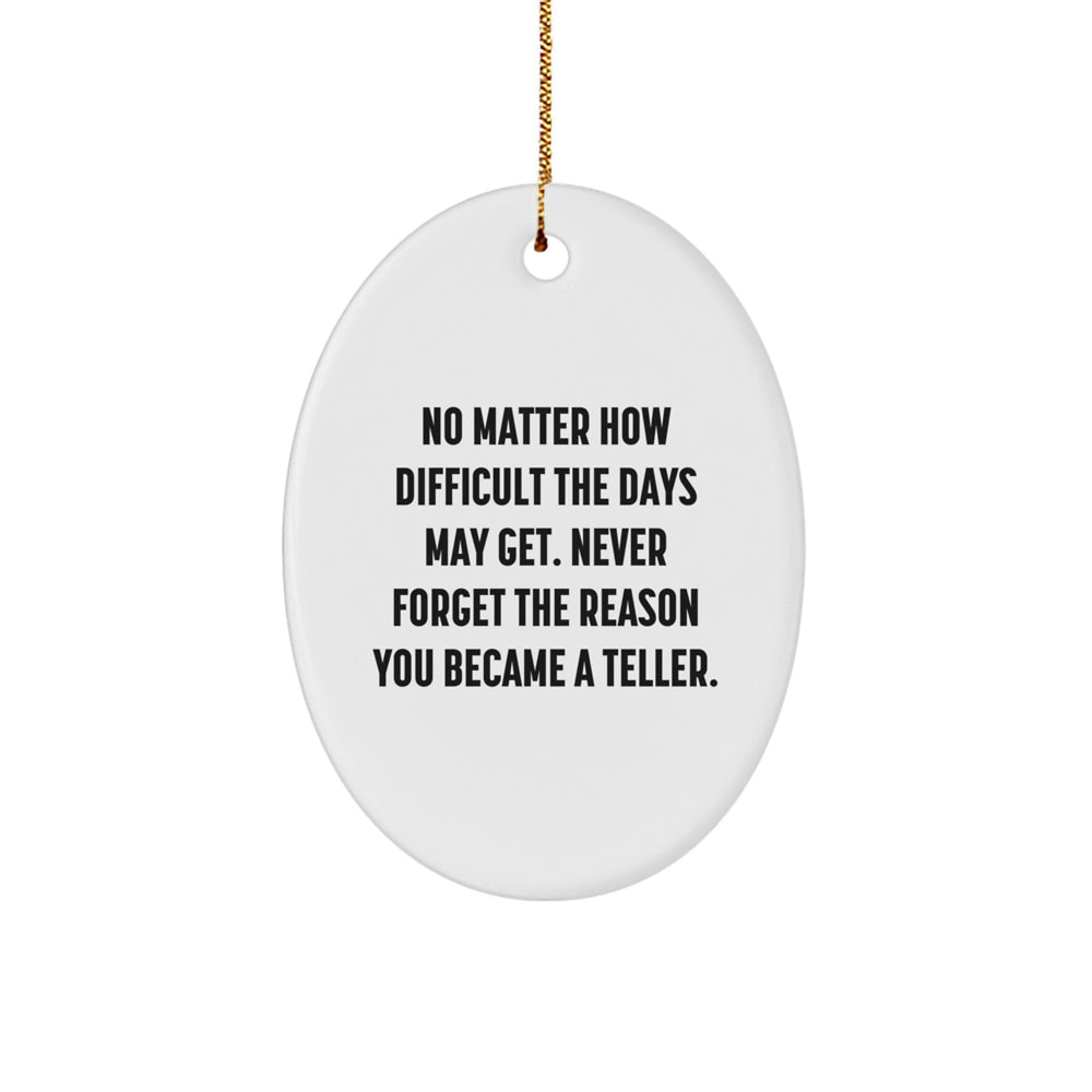 Funny Teller Inspiration Oval Ornament Gifts from Men for Friends - Never Forget the Reason You Became a Teller Christmas Unique Gifts - Image 1
