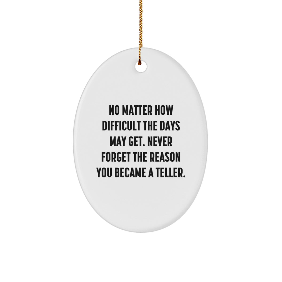 Funny Teller Inspiration Oval Ornament Gifts from Men for Friends - Never Forget the Reason You Became a Teller Christmas Unique Gifts - Image 1