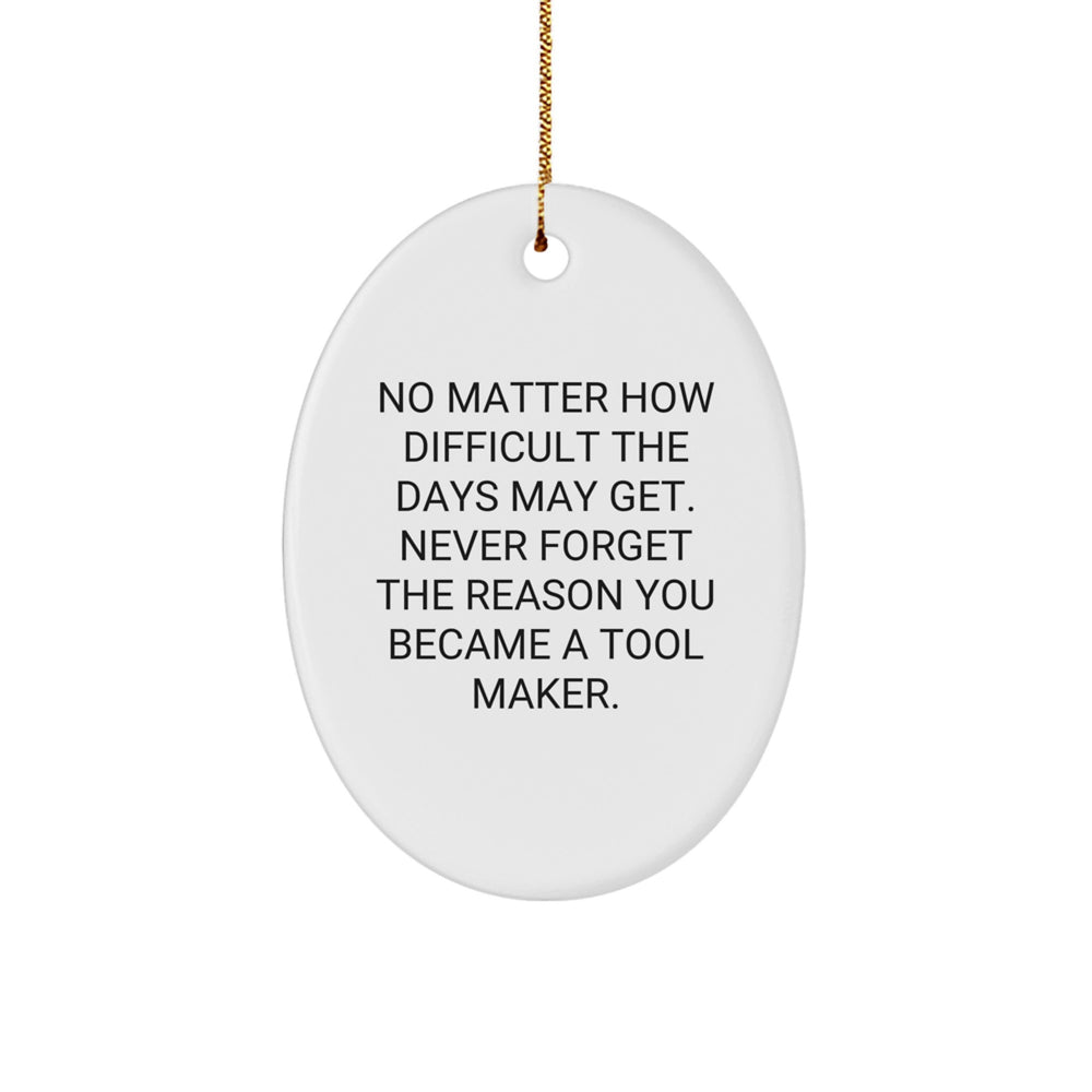 Tool Maker Gifts from Friends, Inspirational Oval Ornament for Christmas, Never Forget Your Reason - Image 1