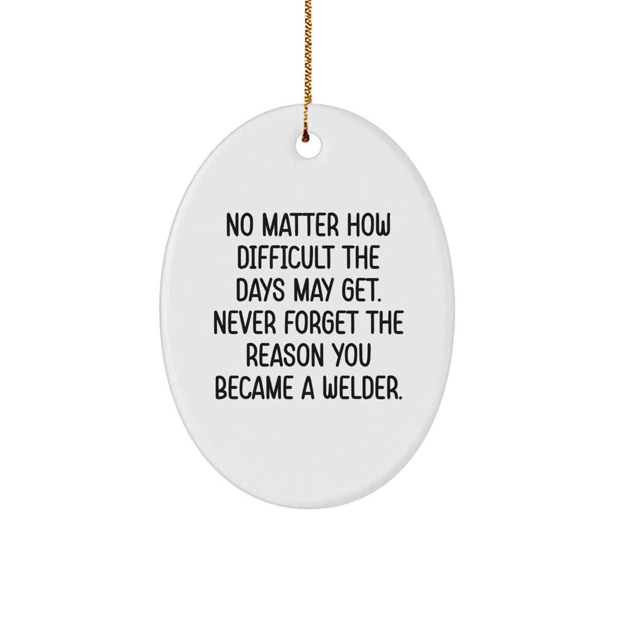 Funny Welder Gifts from Men to Family Members - Oval Ornament with Inspirational Quote - Gifts for Welder Friends and Coworkers - Christmas Unique Gifts for Welder Hobbyists - Image 1
