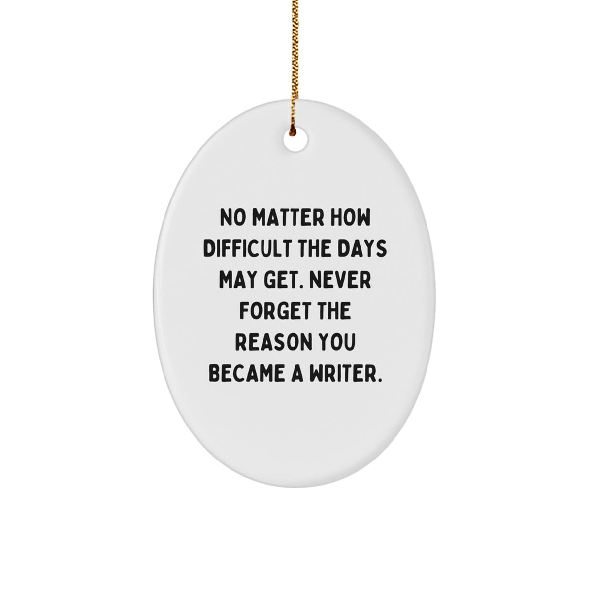 Writer Oval Ornament Gifts from Family Members for Christmas Inspirational Quote 'Never Forget The Reason You Became A Writer' - Image 1